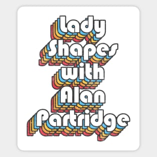 Lady Shapes With Alan Partridge Quote Magnet